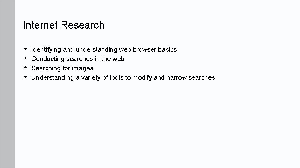 Internet Research • • Identifying and understanding web browser basics Conducting searches in the