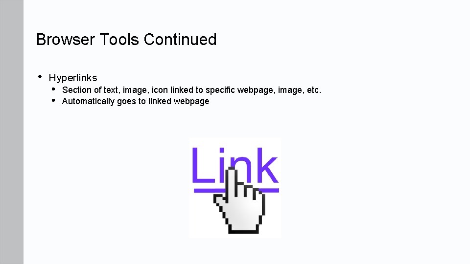 Browser Tools Continued • Hyperlinks • • Section of text, image, icon linked to