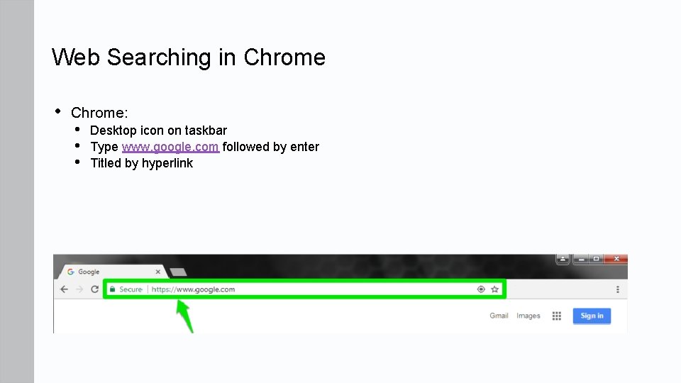 Web Searching in Chrome • Chrome: • • • Desktop icon on taskbar Type