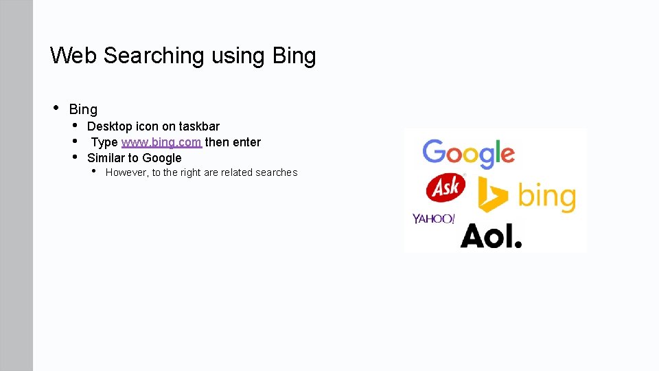 Web Searching using Bing • Bing • • • Desktop icon on taskbar Type