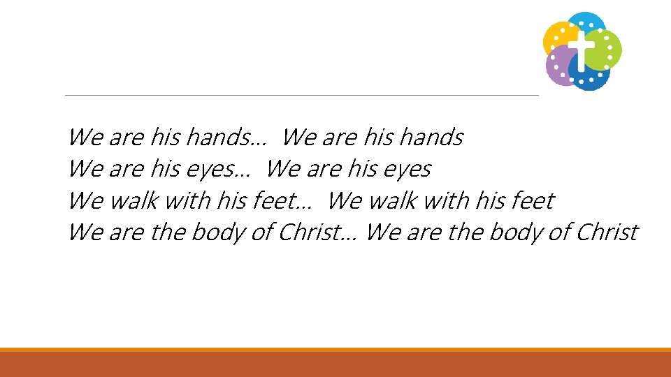We are his hands… We are his hands We are his eyes… We are