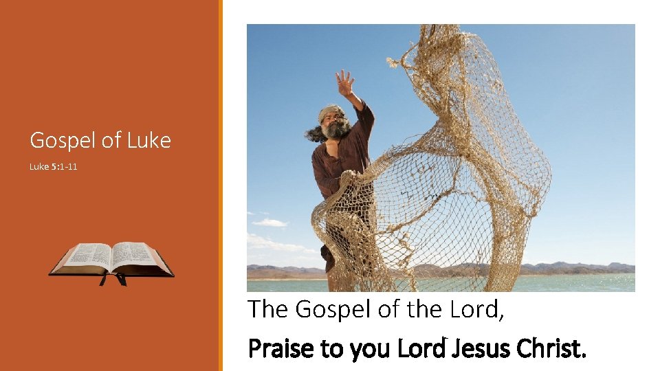 Gospel of Luke 5: 1 -11 The Gospel of the Lord, Praise to you