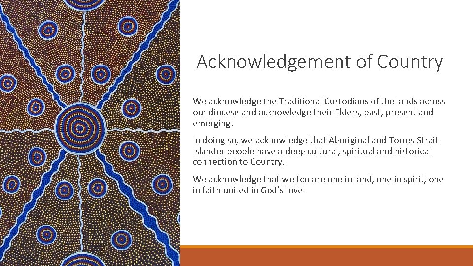 Acknowledgement of Country We acknowledge the Traditional Custodians of the lands across our diocese