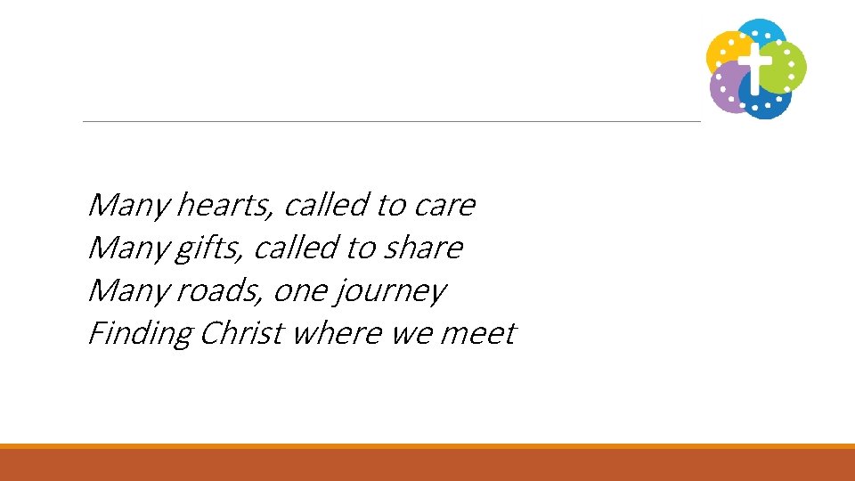 Many hearts, called to care Many gifts, called to share Many roads, one journey