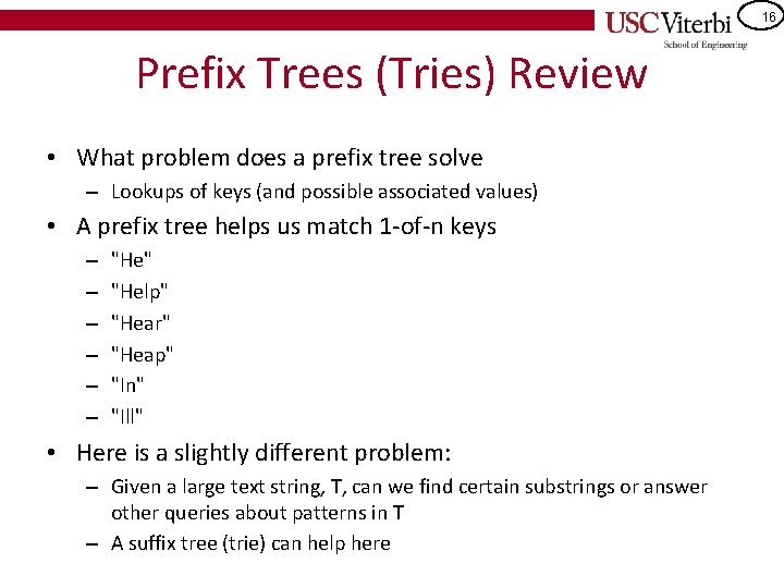 16 Prefix Trees (Tries) Review • What problem does a prefix tree solve –