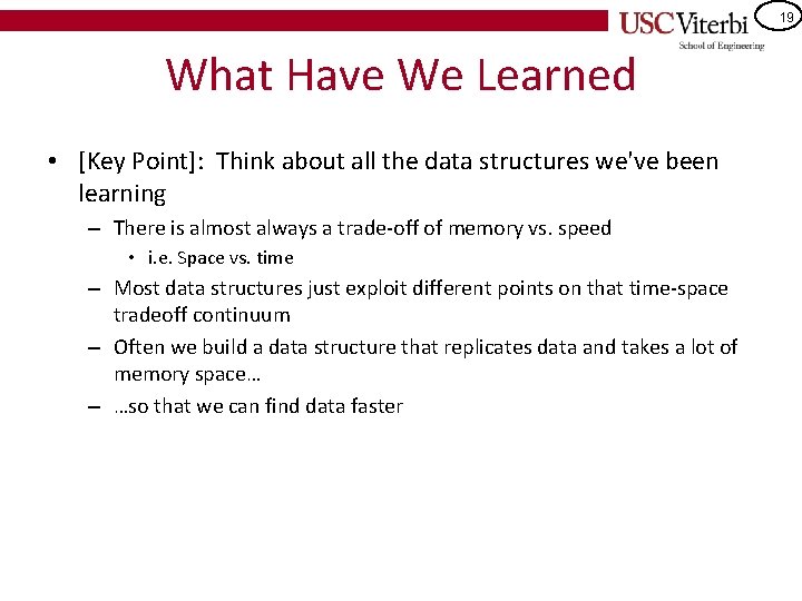 19 What Have We Learned • [Key Point]: Think about all the data structures