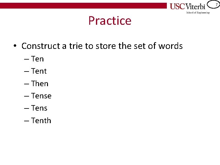 7 Practice • Construct a trie to store the set of words – Tent
