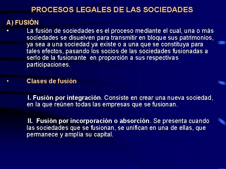 PROCESOS LEGALES DE LAS SOCIEDADES A) FUSIÓN • La fusión de sociedades es el
