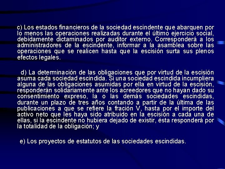 c) Los estados financieros de la sociedad escindente que abarquen por lo menos las
