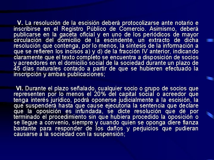 V. La resolución de la escisión deberá protocolizarse ante notario e inscribirse en el