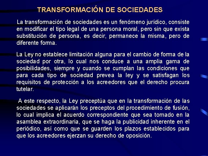 TRANSFORMACIÓN DE SOCIEDADES La transformación de sociedades es un fenómeno jurídico, consiste en modificar