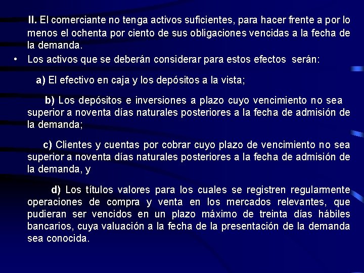 II. El comerciante no tenga activos suficientes, para hacer frente a por lo menos