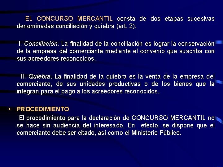 EL CONCURSO MERCANTIL consta de dos etapas sucesivas denominadas conciliación y quiebra (art. 2):