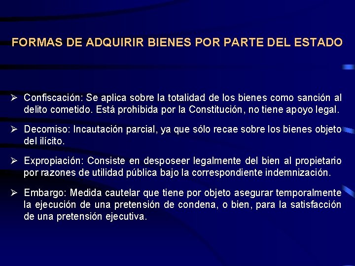 FORMAS DE ADQUIRIR BIENES POR PARTE DEL ESTADO Ø Confiscación: Se aplica sobre la