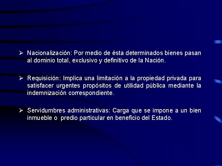 Ø Nacionalización: Por medio de ésta determinados bienes pasan al dominio total, exclusivo y