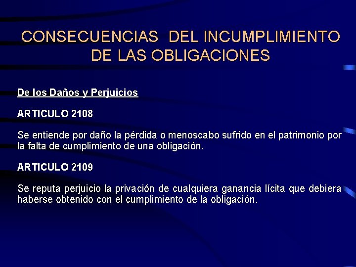 CONSECUENCIAS DEL INCUMPLIMIENTO DE LAS OBLIGACIONES De los Daños y Perjuicios ARTICULO 2108 Se