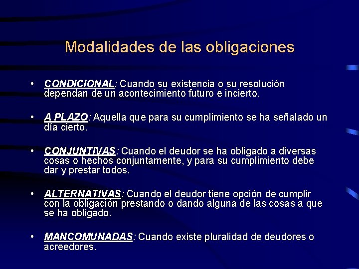 Modalidades de las obligaciones • CONDICIONAL: Cuando su existencia o su resolución dependan de