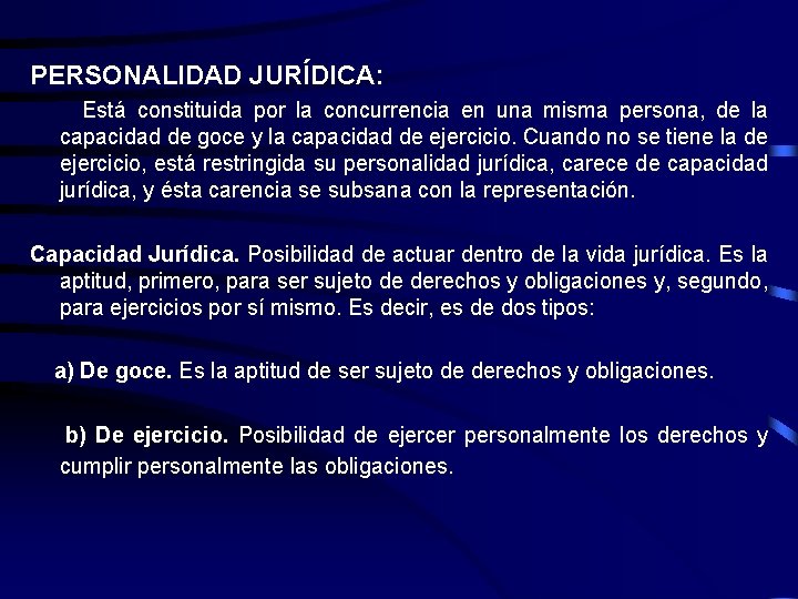 PERSONALIDAD JURÍDICA: Está constituida por la concurrencia en una misma persona, de la capacidad
