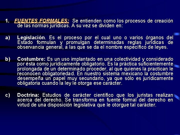 1. FUENTES FORMALES: Se entienden como los procesos de creación de las normas jurídicas.
