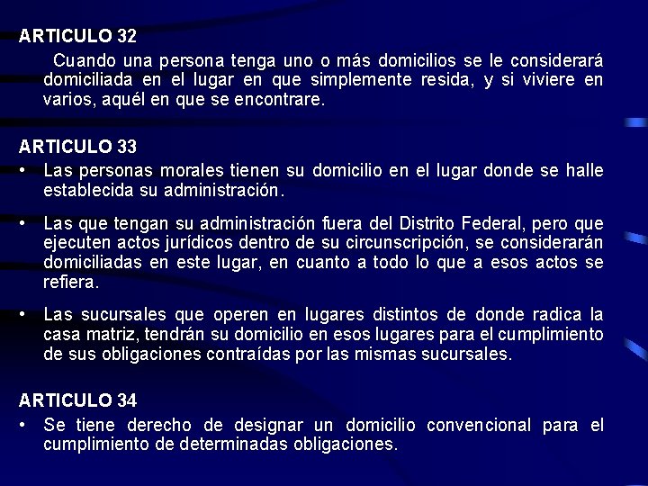 ARTICULO 32 Cuando una persona tenga uno o más domicilios se le considerará domiciliada