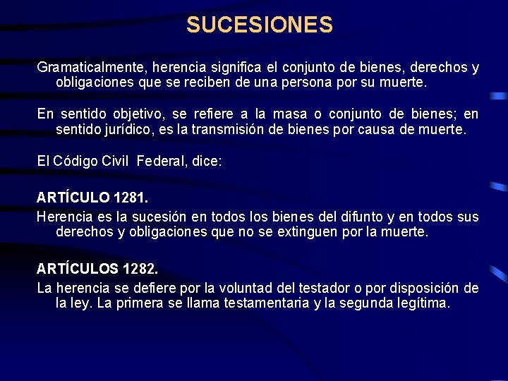 SUCESIONES Gramaticalmente, herencia significa el conjunto de bienes, derechos y obligaciones que se reciben