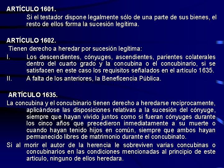 ARTÍCULO 1601. Si el testador dispone legalmente sólo de una parte de sus bienes,