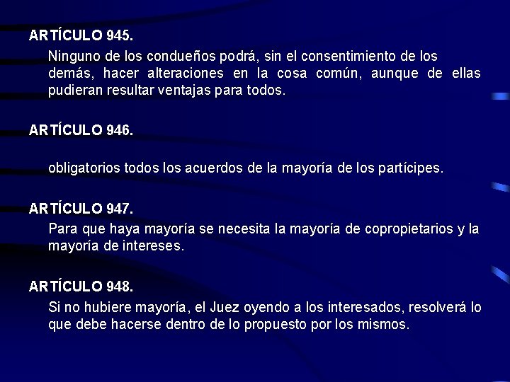 ARTÍCULO 945. Ninguno de los condueños podrá, sin el consentimiento de los demás, hacer