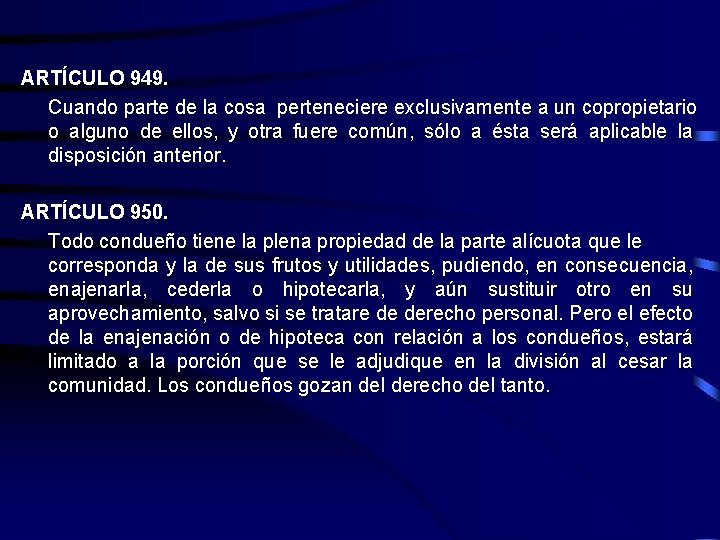 ARTÍCULO 949. Cuando parte de la cosa perteneciere exclusivamente a un copropietario o alguno