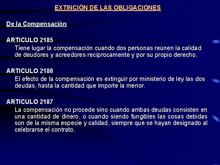 EXTINCIÓN DE LAS OBLIGACIONES De la Compensación ARTICULO 2185 Tiene lugar la compensación cuando