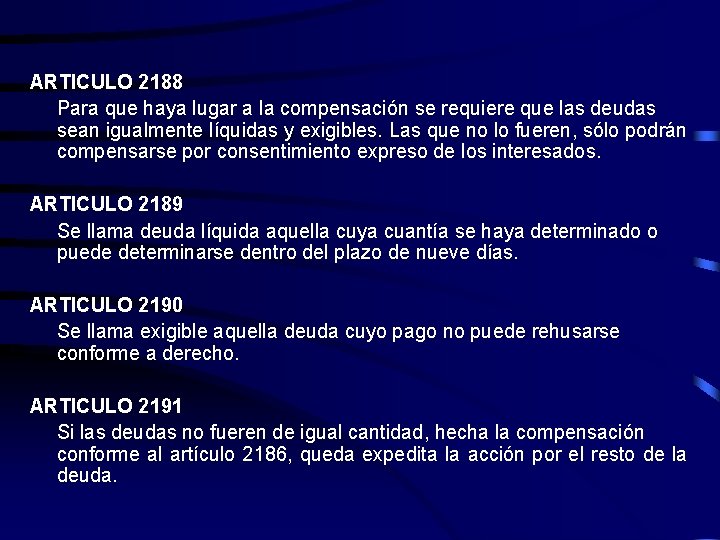 ARTICULO 2188 Para que haya lugar a la compensación se requiere que las deudas