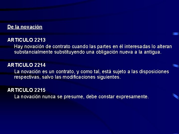 De la novación ARTICULO 2213 Hay novación de contrato cuando las partes en él