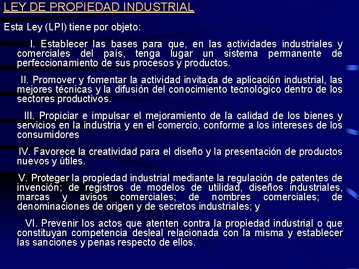 LEY DE PROPIEDAD INDUSTRIAL Esta Ley (LPI) tiene por objeto: I. Establecer las bases