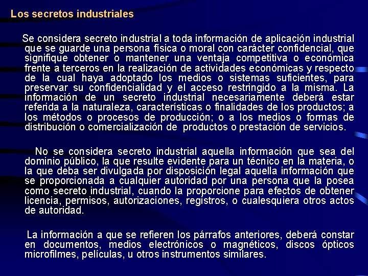 Los secretos industriales Se considera secreto industrial a toda información de aplicación industrial que