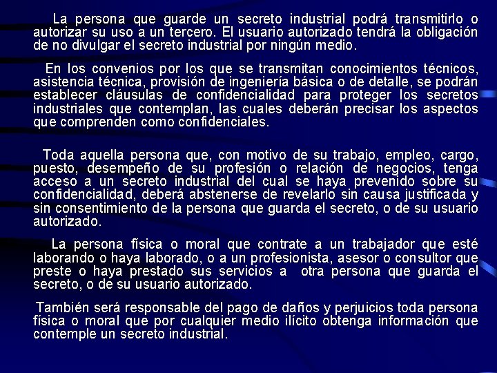 La persona que guarde un secreto industrial podrá transmitirlo o autorizar su uso a