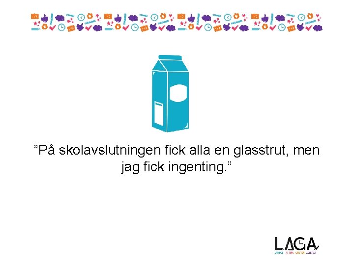 ”På skolavslutningen fick alla en glasstrut, men jag fick ingenting. ” 