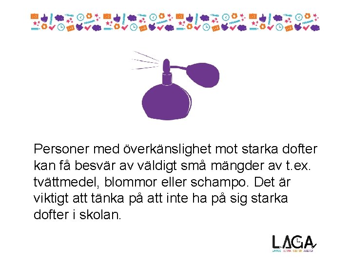 Personer med överkänslighet mot starka dofter kan få besvär av väldigt små mängder av