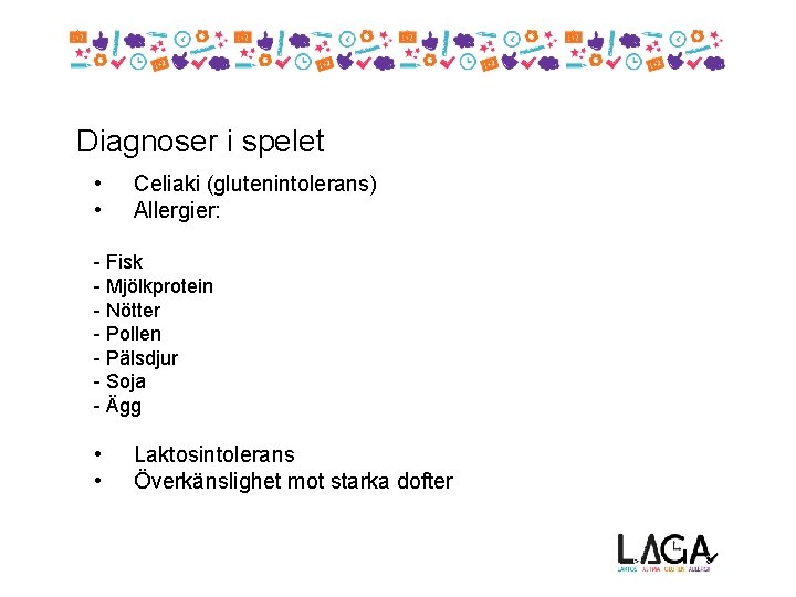 Diagnoser i spelet • • Celiaki (glutenintolerans) Allergier: - Fisk - Mjölkprotein - Nötter