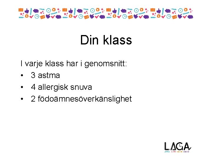 Din klass I varje klass har i genomsnitt: • 3 astma • 4 allergisk