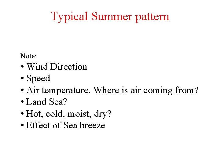 Typical Summer pattern Note: • Wind Direction • Speed • Air temperature. Where is