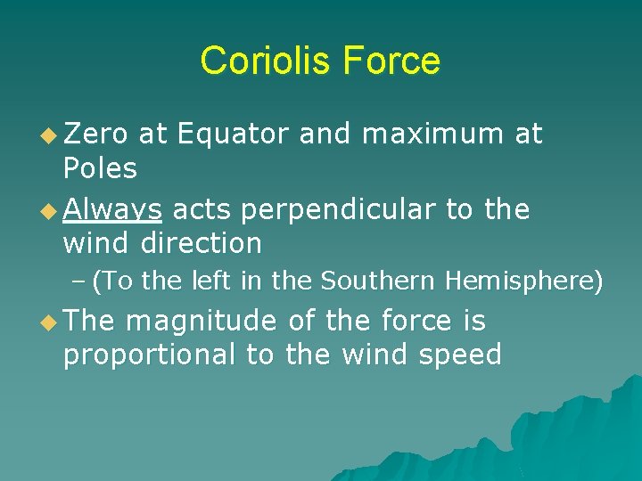 Coriolis Force u Zero at Equator and maximum at Poles u Always acts perpendicular
