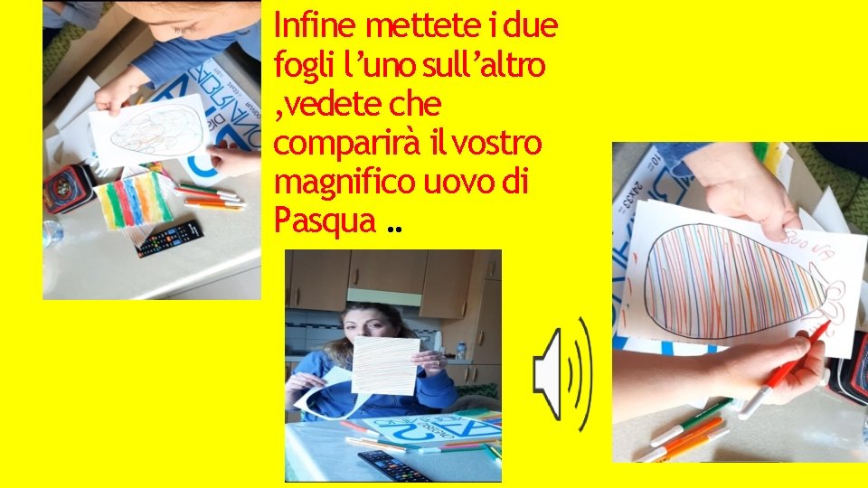 Infine mettete i due fogli l’uno sull’altro , vedete che comparirà il vostro magnifico
