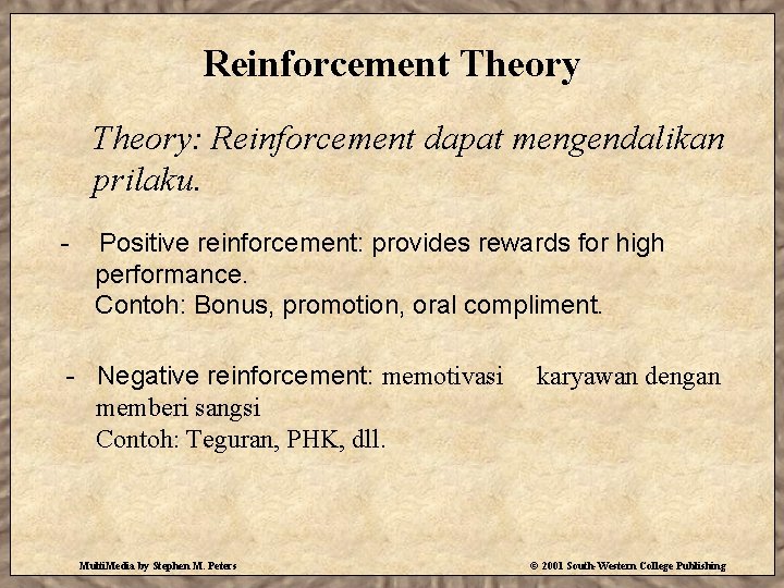 Reinforcement Theory: Reinforcement dapat mengendalikan prilaku. - Positive reinforcement: provides rewards for high performance.