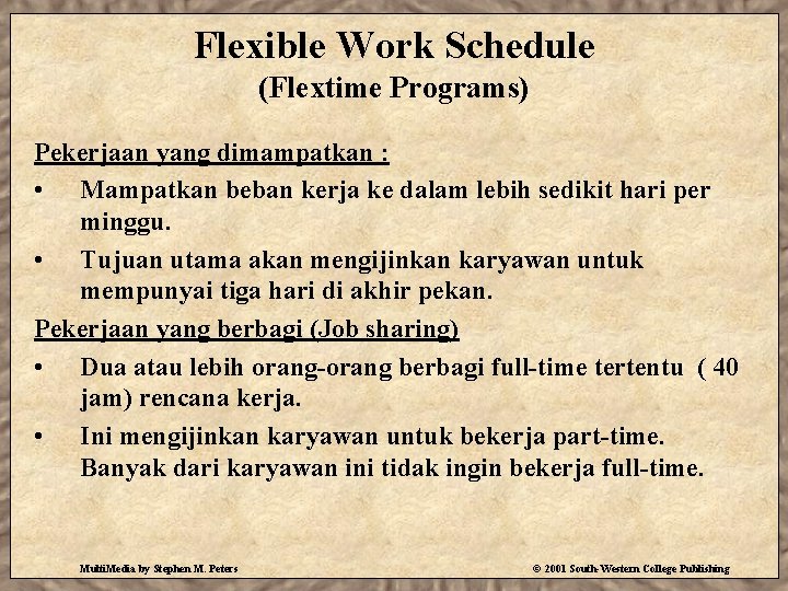 Flexible Work Schedule (Flextime Programs) Pekerjaan yang dimampatkan : • Mampatkan beban kerja ke