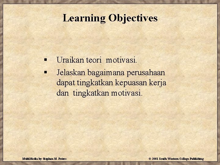 Learning Objectives § § Uraikan teori motivasi. Jelaskan bagaimana perusahaan dapat tingkatkan kepuasan kerja