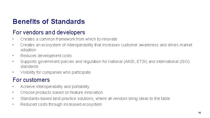 Benefits of Standards For vendors and developers • • • Creates a common framework