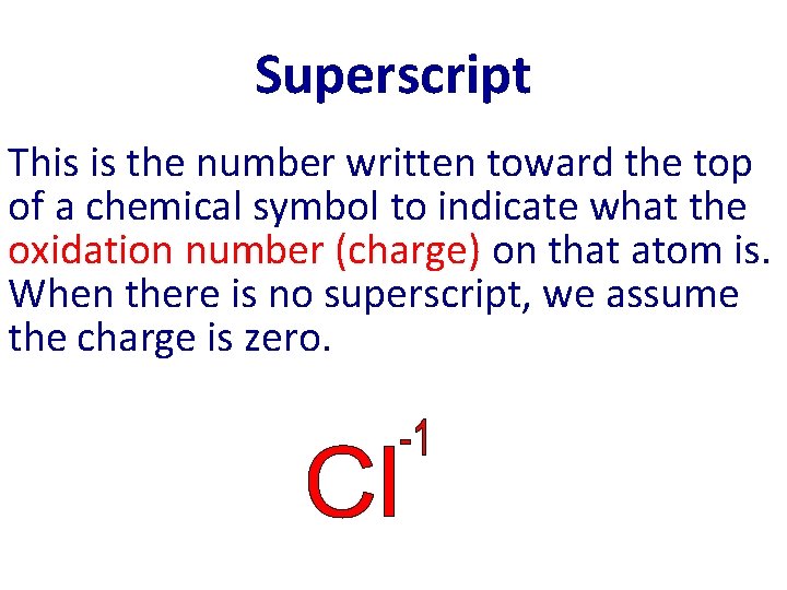 Superscript This is the number written toward the top of a chemical symbol to