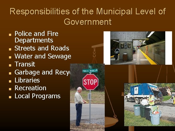 Responsibilities of the Municipal Level of Government ■ ■ ■ ■ Police and Fire