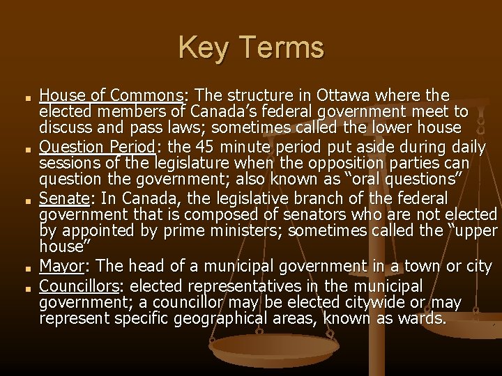 Key Terms ■ ■ ■ House of Commons: The structure in Ottawa where the