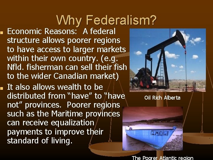 ■ ■ Why Federalism? Economic Reasons: A federal structure allows poorer regions to have