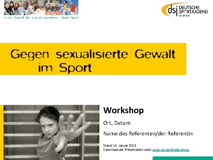 Workshop Ort, Datum Name des Referenten/der Referentin Stand: 14. Januar 2013 Download der Präsentation